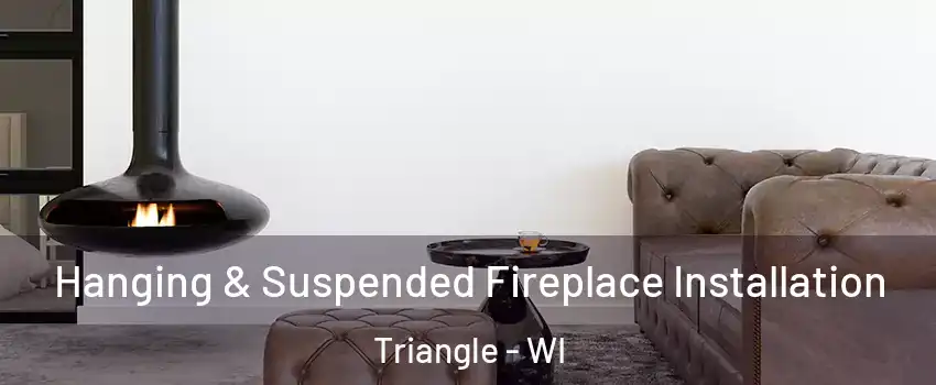 Hanging & Suspended Fireplace Installation Triangle - WI