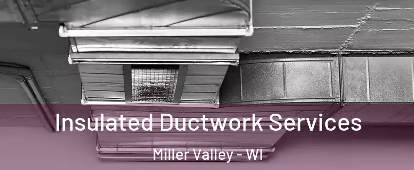 Insulated Ductwork Services Miller Valley - WI