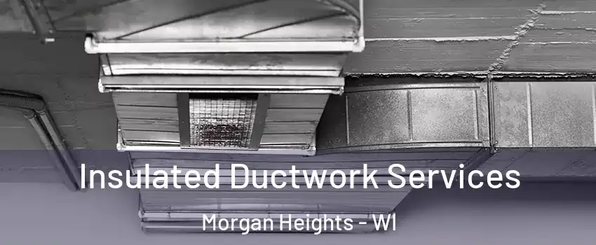 Insulated Ductwork Services Morgan Heights - WI