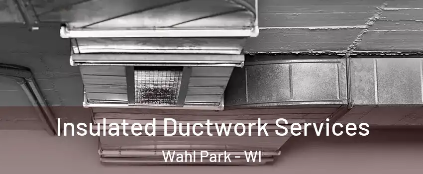 Insulated Ductwork Services Wahl Park - WI