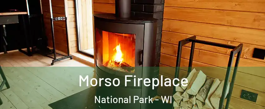 Morso Fireplace National Park - WI