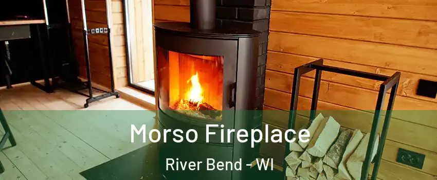 Morso Fireplace River Bend - WI