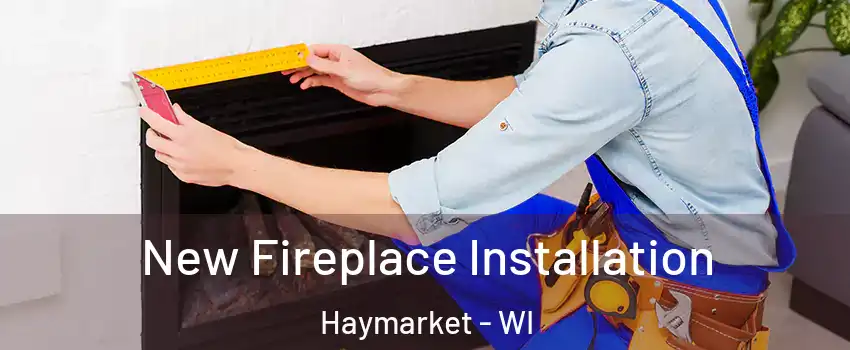New Fireplace Installation Haymarket - WI