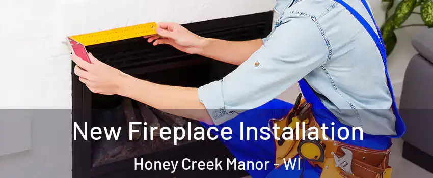 New Fireplace Installation Honey Creek Manor - WI