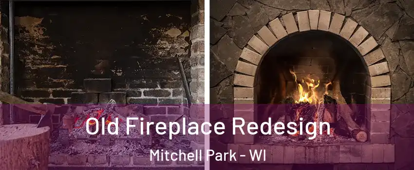 Old Fireplace Redesign Mitchell Park - WI