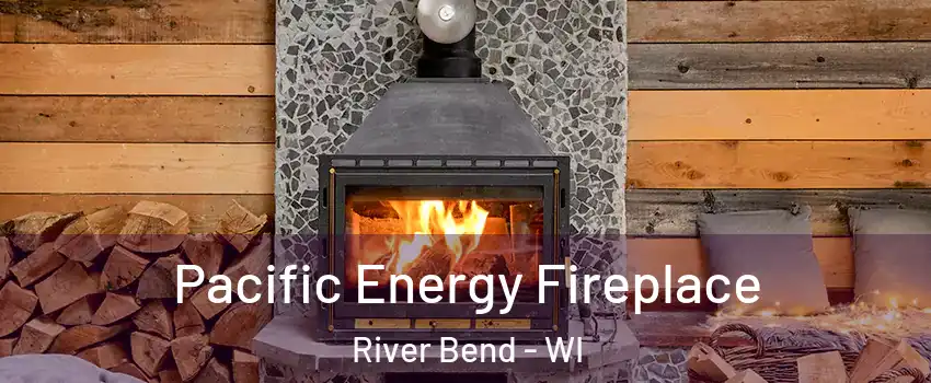 Pacific Energy Fireplace River Bend - WI
