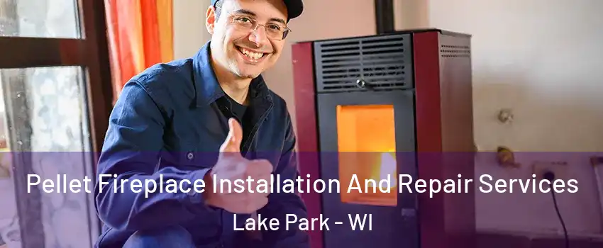 Pellet Fireplace Installation And Repair Services Lake Park - WI