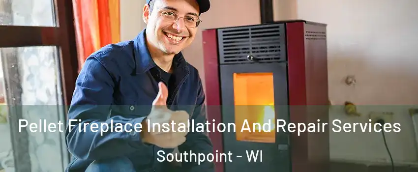 Pellet Fireplace Installation And Repair Services Southpoint - WI