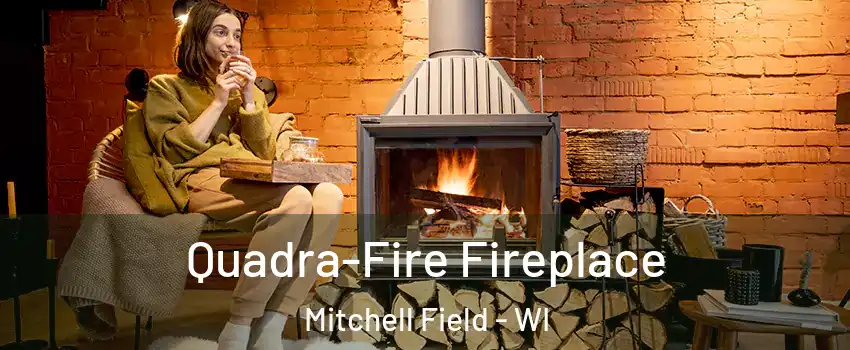 Quadra-Fire Fireplace Mitchell Field - WI