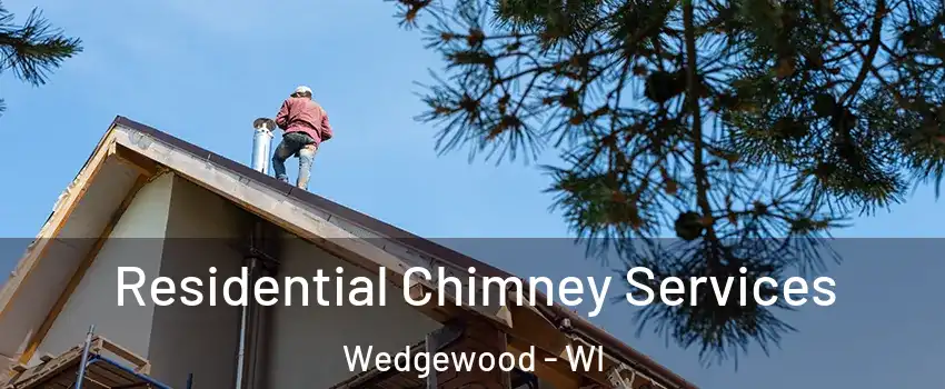 Residential Chimney Services Wedgewood - WI