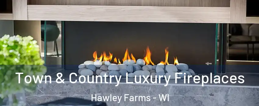 Town & Country Luxury Fireplaces Hawley Farms - WI