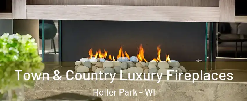 Town & Country Luxury Fireplaces Holler Park - WI