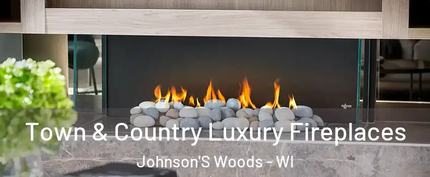 Town & Country Luxury Fireplaces Johnson'S Woods - WI