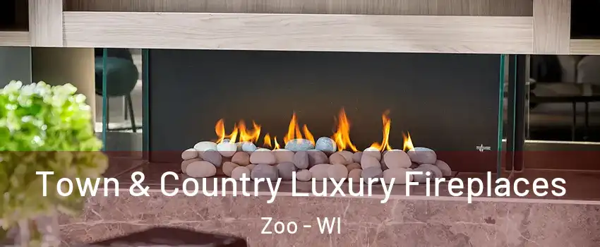 Town & Country Luxury Fireplaces Zoo - WI