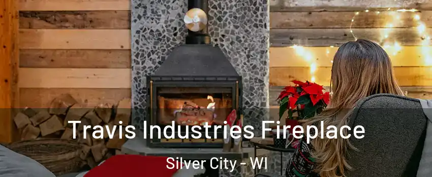 Travis Industries Fireplace Silver City - WI