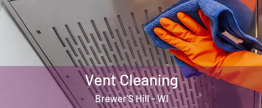 Vent Cleaning Brewer'S Hill - WI