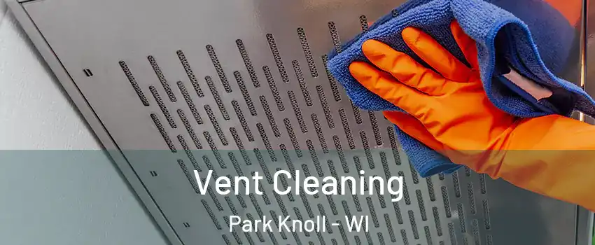 Vent Cleaning Park Knoll - WI