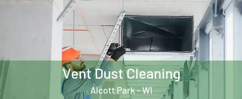 Vent Dust Cleaning Alcott Park - WI