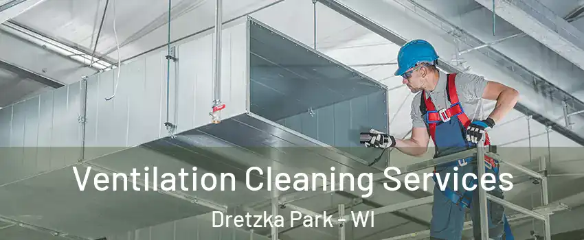 Ventilation Cleaning Services Dretzka Park - WI