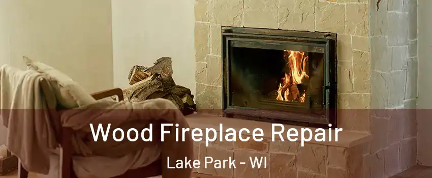 Wood Fireplace Repair Lake Park - WI