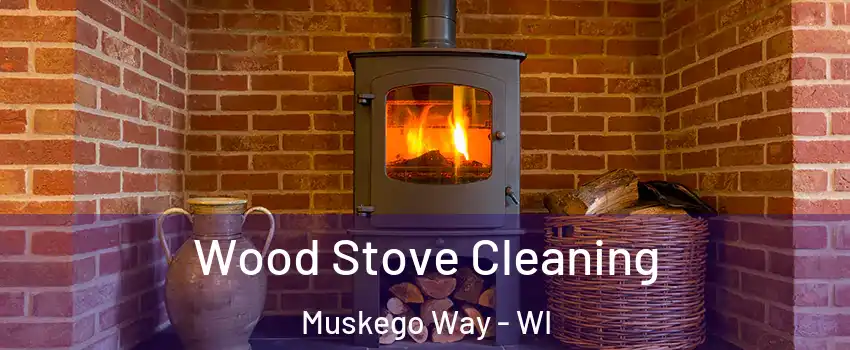 Wood Stove Cleaning Muskego Way - WI