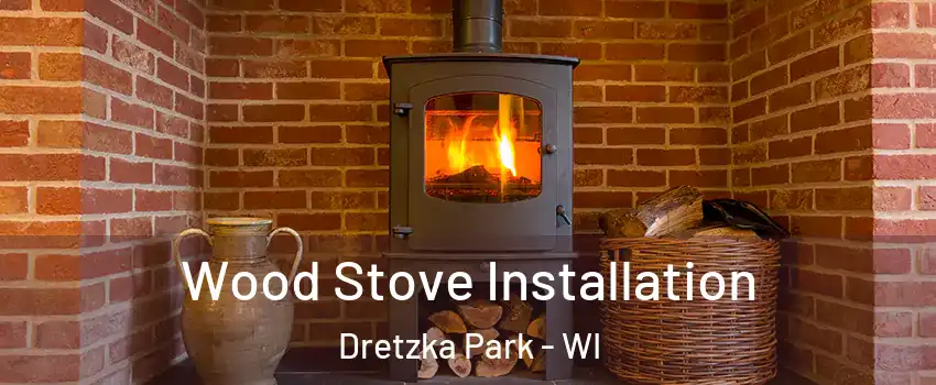 Wood Stove Installation Dretzka Park - WI