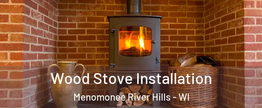 Wood Stove Installation Menomonee River Hills - WI