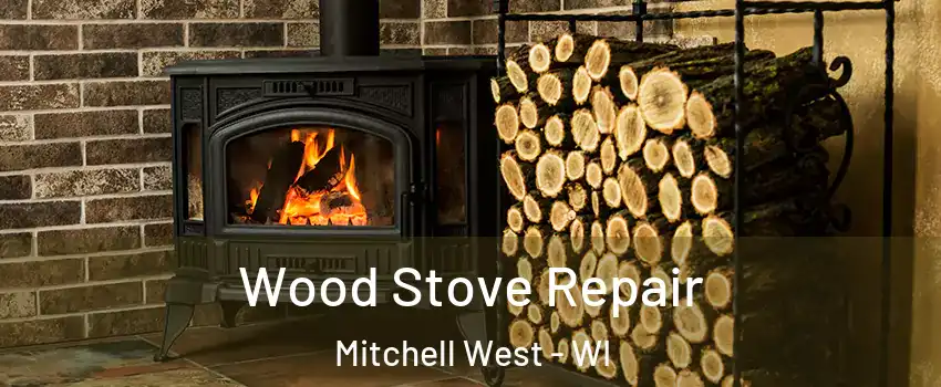 Wood Stove Repair Mitchell West - WI